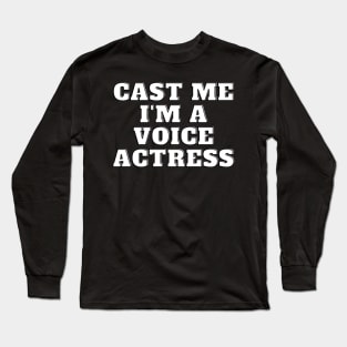 cast me i am voice actress Long Sleeve T-Shirt